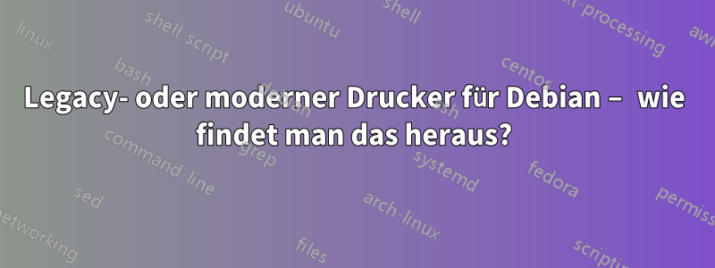 Legacy- oder moderner Drucker für Debian – wie findet man das heraus?