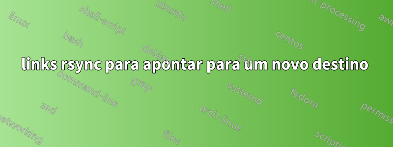 links rsync para apontar para um novo destino