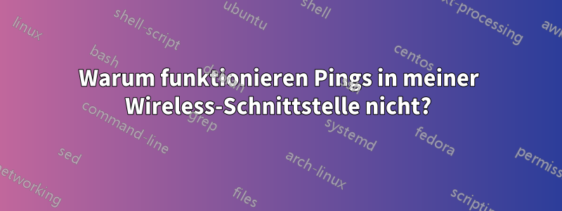 Warum funktionieren Pings in meiner Wireless-Schnittstelle nicht?