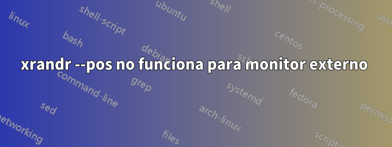 xrandr --pos no funciona para monitor externo