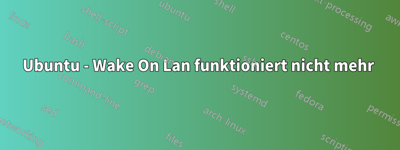 Ubuntu - Wake On Lan funktioniert nicht mehr