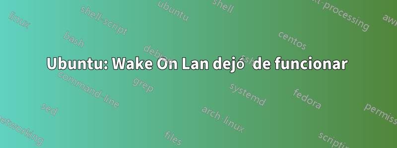 Ubuntu: Wake On Lan dejó de funcionar