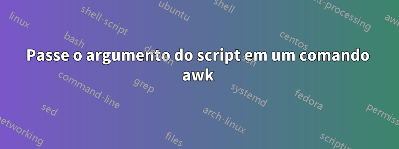 Passe o argumento do script em um comando awk