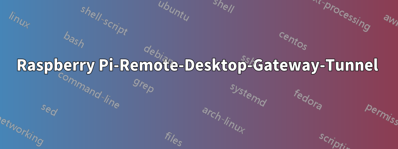 Raspberry Pi-Remote-Desktop-Gateway-Tunnel