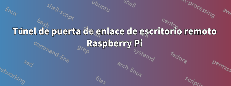 Túnel de puerta de enlace de escritorio remoto Raspberry Pi