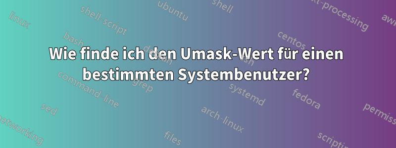 Wie finde ich den Umask-Wert für einen bestimmten Systembenutzer?