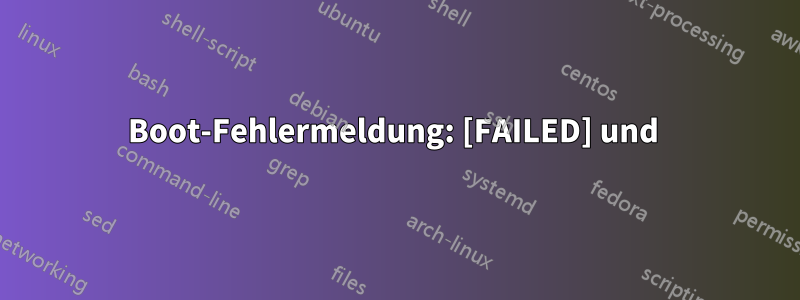 Boot-Fehlermeldung: [FAILED] und 