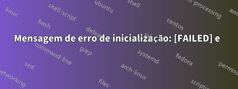 Mensagem de erro de inicialização: [FAILED] e 