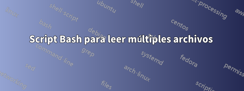 Script Bash para leer múltiples archivos