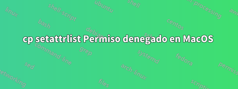 cp setattrlist Permiso denegado en MacOS