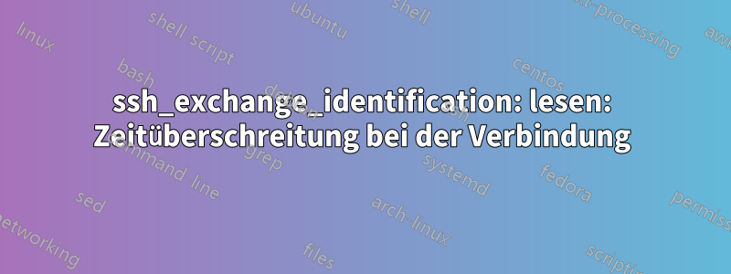 ssh_exchange_identification: lesen: Zeitüberschreitung bei der Verbindung