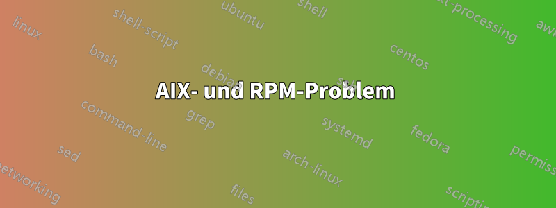 AIX- und RPM-Problem