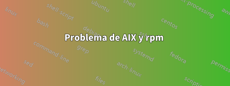 Problema de AIX y rpm