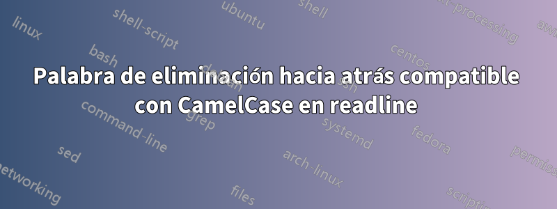 Palabra de eliminación hacia atrás compatible con CamelCase en readline
