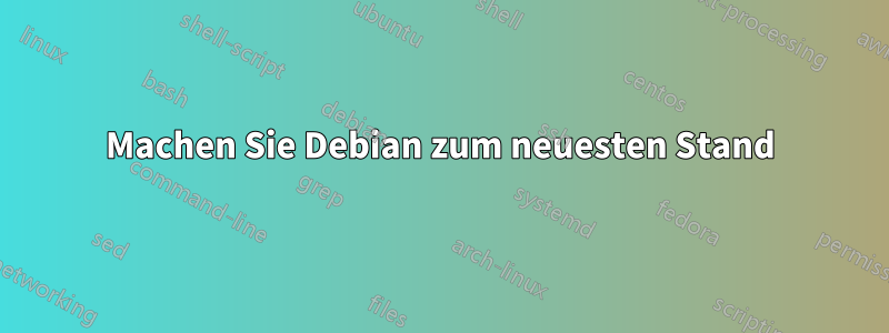 Machen Sie Debian zum neuesten Stand