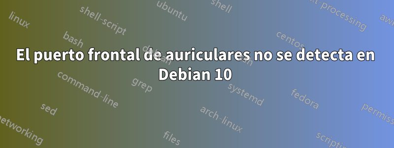El puerto frontal de auriculares no se detecta en Debian 10