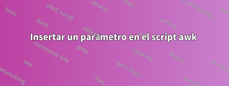 Insertar un parámetro en el script awk
