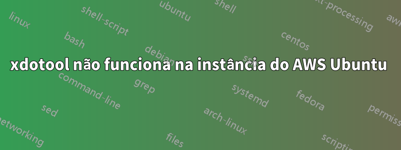 xdotool não funciona na instância do AWS Ubuntu