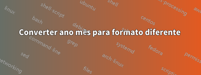 Converter ano mês para formato diferente