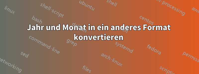 Jahr und Monat in ein anderes Format konvertieren