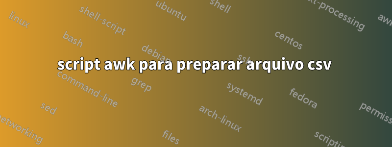 script awk para preparar arquivo csv