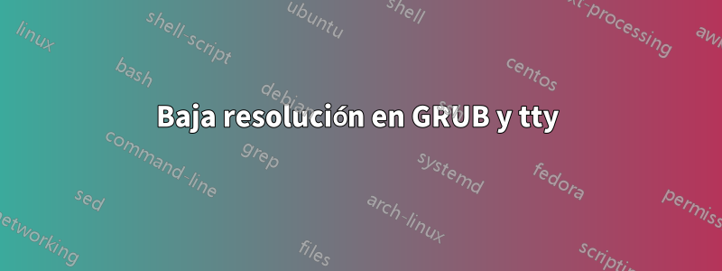 Baja resolución en GRUB y tty