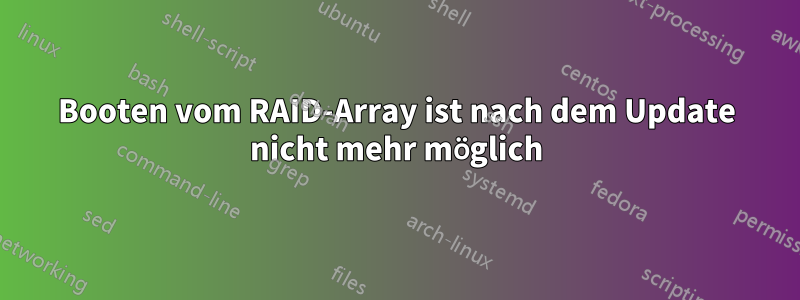 Booten vom RAID-Array ist nach dem Update nicht mehr möglich