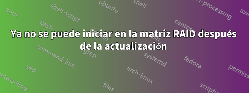 Ya no se puede iniciar en la matriz RAID después de la actualización