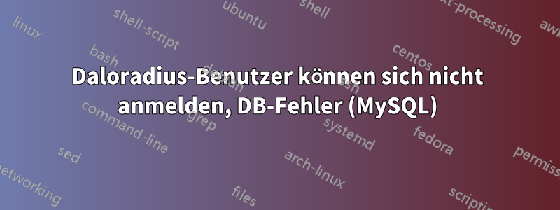 Daloradius-Benutzer können sich nicht anmelden, DB-Fehler (MySQL)