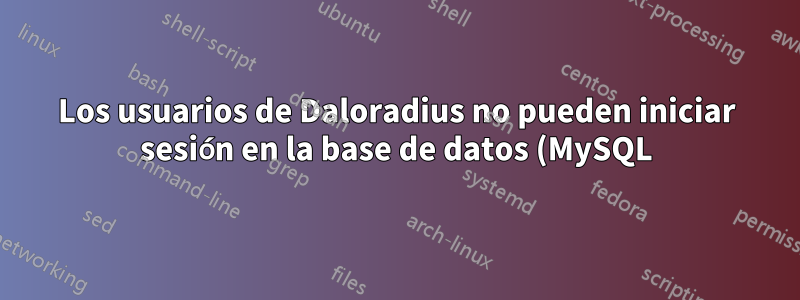 Los usuarios de Daloradius no pueden iniciar sesión en la base de datos (MySQL)