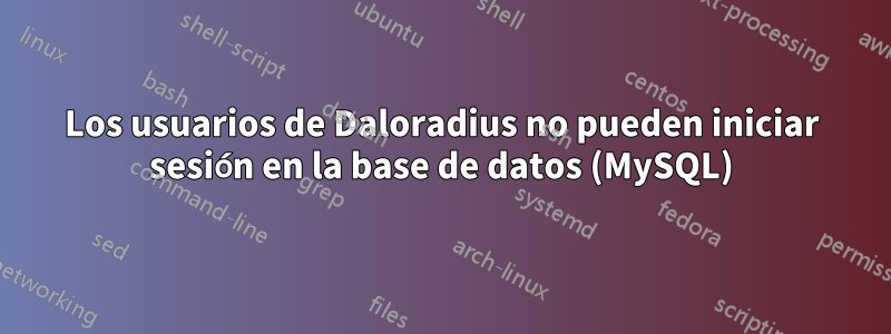 Los usuarios de Daloradius no pueden iniciar sesión en la base de datos (MySQL)