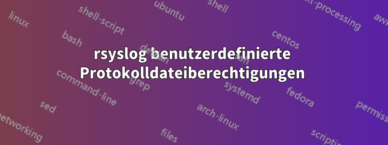 rsyslog benutzerdefinierte Protokolldateiberechtigungen