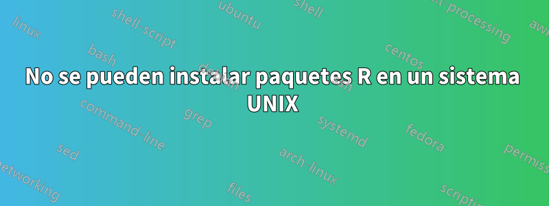 No se pueden instalar paquetes R en un sistema UNIX