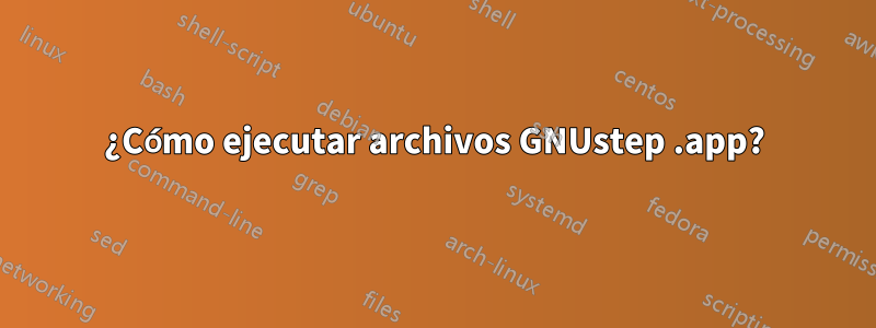 ¿Cómo ejecutar archivos GNUstep .app?