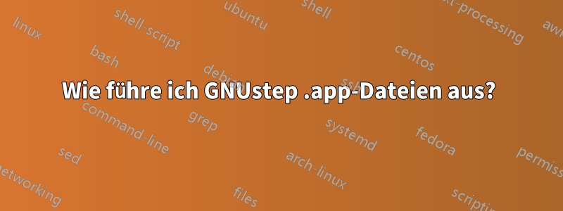 Wie führe ich GNUstep .app-Dateien aus?