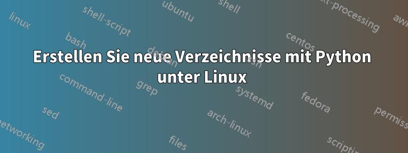 Erstellen Sie neue Verzeichnisse mit Python unter Linux