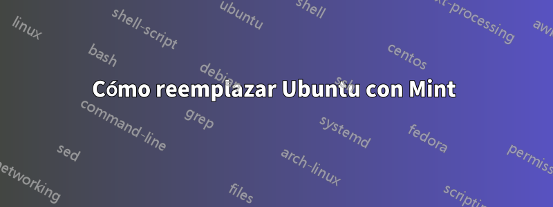 Cómo reemplazar Ubuntu con Mint