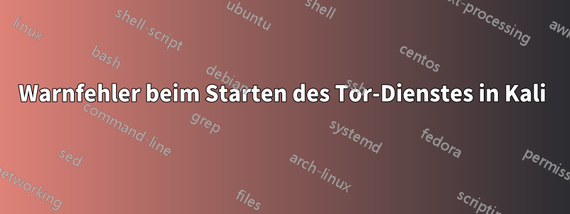 Warnfehler beim Starten des Tor-Dienstes in Kali