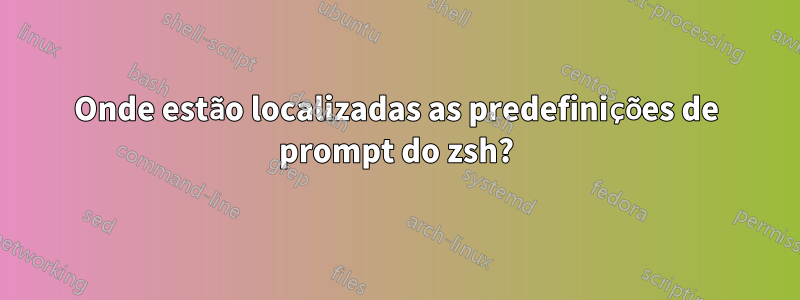 Onde estão localizadas as predefinições de prompt do zsh?