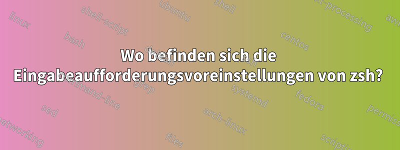 Wo befinden sich die Eingabeaufforderungsvoreinstellungen von zsh?