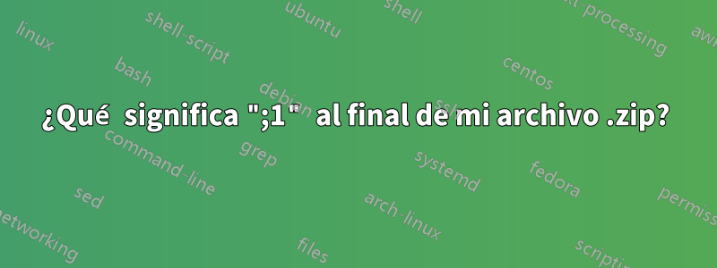 ¿Qué significa ";1" al final de mi archivo .zip?