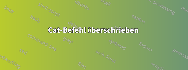 Cat-Befehl überschrieben