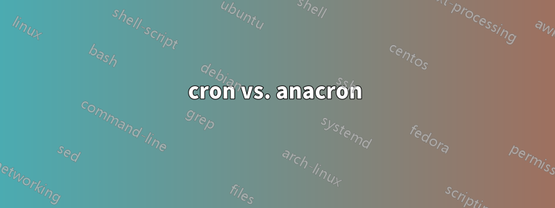 cron vs. anacron