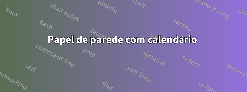 Papel de parede com calendário