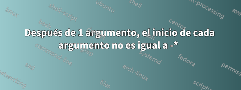 Después de 1 argumento, el inicio de cada argumento no es igual a -* 