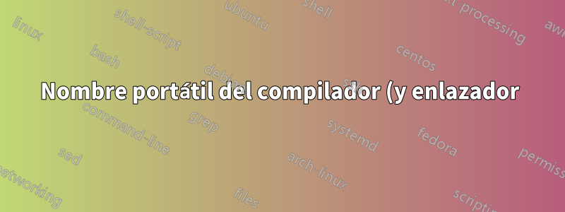 Nombre portátil del compilador (y enlazador) de C++