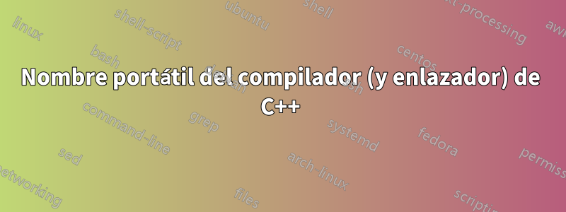 Nombre portátil del compilador (y enlazador) de C++