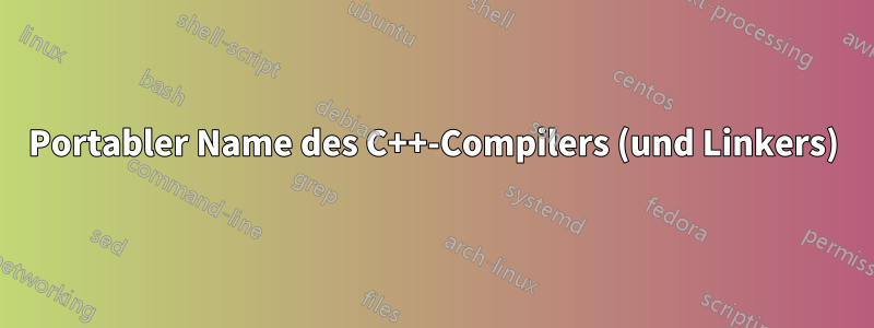 Portabler Name des C++-Compilers (und Linkers)