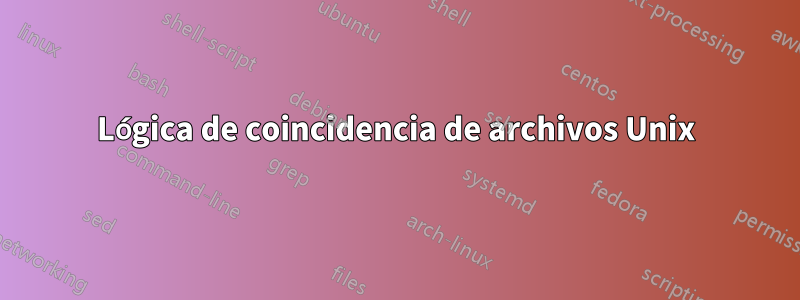 Lógica de coincidencia de archivos Unix