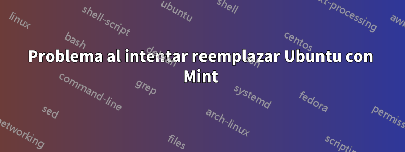 Problema al intentar reemplazar Ubuntu con Mint